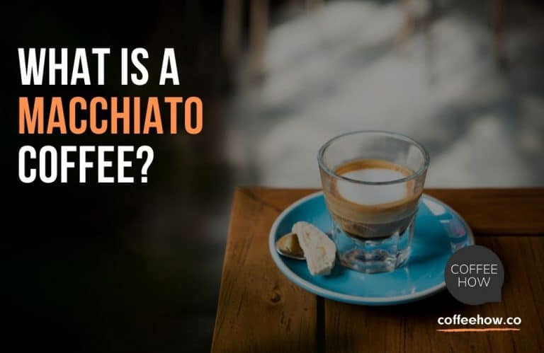 What Is Macchiato Coffee Comparing Macchiato Varieties 