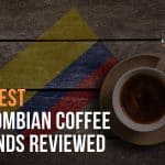 10 Best Colombian Coffee Brands Reviewed