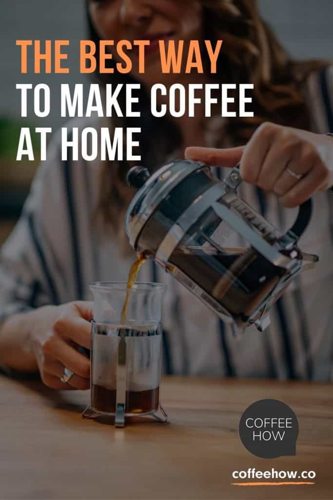 The Best Way to Make Coffee at Home - coffeehow.co