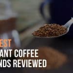 10 Best Instant Coffee Brands Reviewed