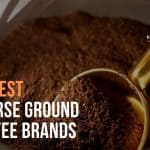 10 Best Coarse Ground Coffee Brands