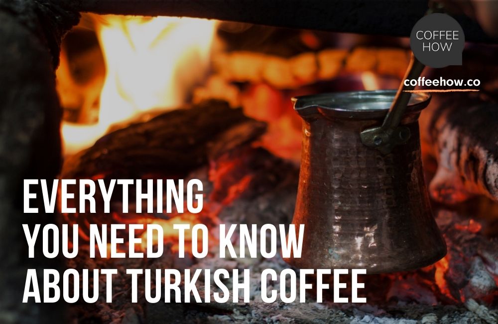 Everything You Need to Know About Turkish Coffee