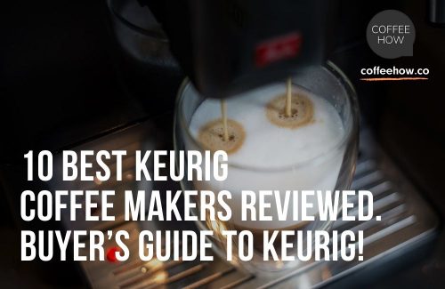 10 Best Keurig Coffee Maker Options Reviewed. Compare the Best Of Keurig! Headers