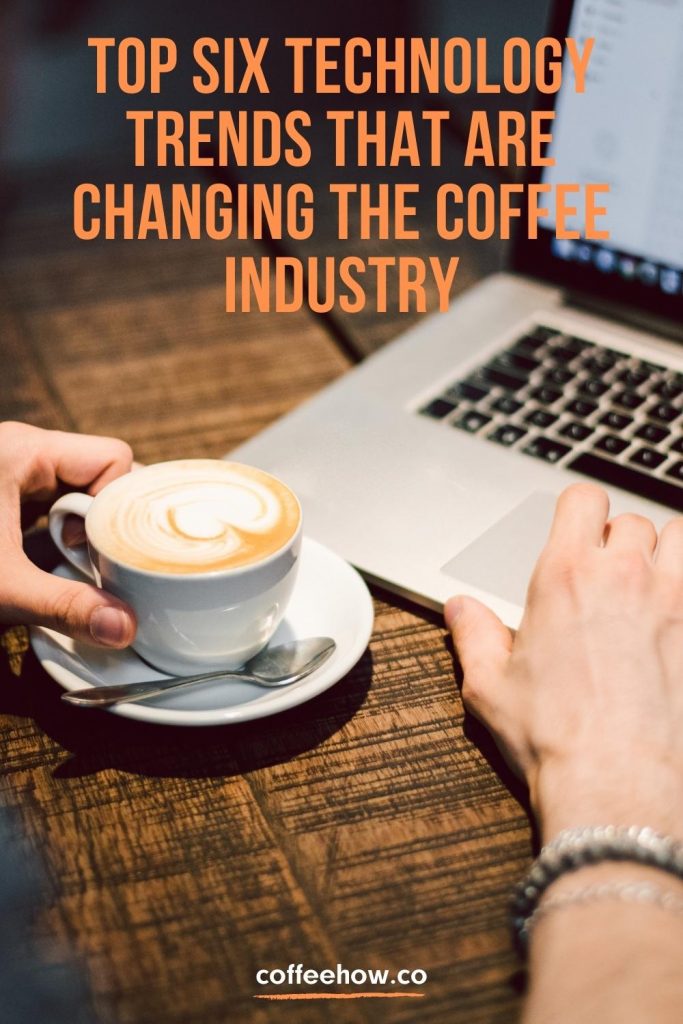 Top Six Technology Trends that Are Changing the Coffee Industry pin