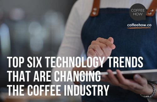 Top Six Technology Trends that Are Changing the Coffee Industry